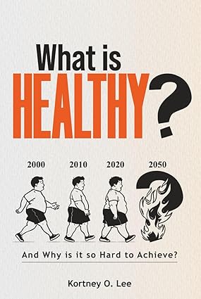 What is Healthy?: And Why is it so Hard To Achieve?